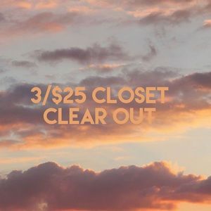 3/$25 CLOSET CLEAR OUT